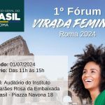 Itália-Brasil: Em Roma, o primeiro fórum da “Virada Feminina”, Encontro de Empreendedoras Brasileiras por ocasião dos 150 anos da Imigração Italiana no Brasil
